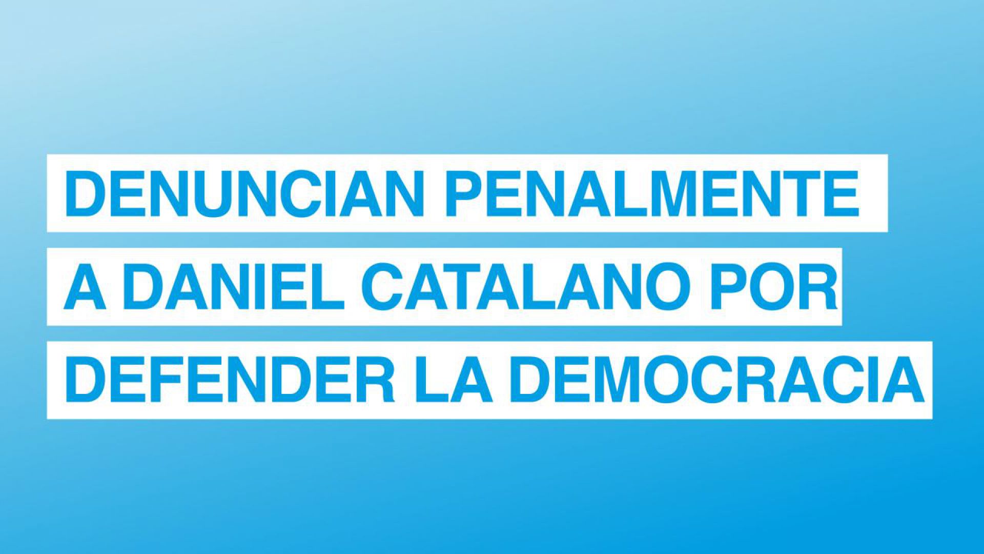 Denuncial penalmente a Daniel Catalano por defender la democracia